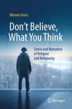 Don’t Believe, What You Think: Sense and Nonsense of Religion and Religiosity (Original PDF from Publisher)