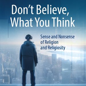 Don’t Believe, What You Think: Sense and Nonsense of Religion and Religiosity (EPUB)