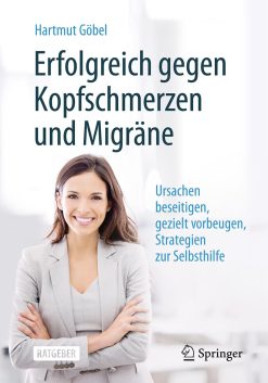Erfolgreich gegen Kopfschmerzen und Migräne: Ursachen beseitigen, gezielt vorbeugen, Strategien zur Selbsthilfe (German Edition), 10th Edition (Original PDF from Publisher)