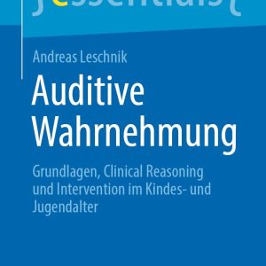 Auditive Wahrnehmung: Grundlagen, Clinical Reasoning und Intervention im Kindes- und Jugendalter (Original PDF from Publisher)