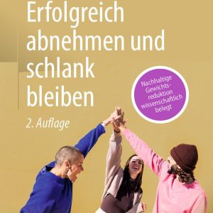 Erfolgreich abnehmen und schlank bleiben: Nachhaltige Gewichtsreduktion wissenschaftlich belegt, 2nd Edition (Original PDF from Publisher)