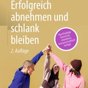 Erfolgreich abnehmen und schlank bleiben: Nachhaltige Gewichtsreduktion wissenschaftlich belegt, 2nd Edition (EPUB)