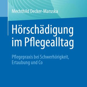 Hörschädigung im Pflegealltag: Pflegepraxis bei Schwerhörigkeit, Ertaubung und Co (German Edition) (EPUB)
