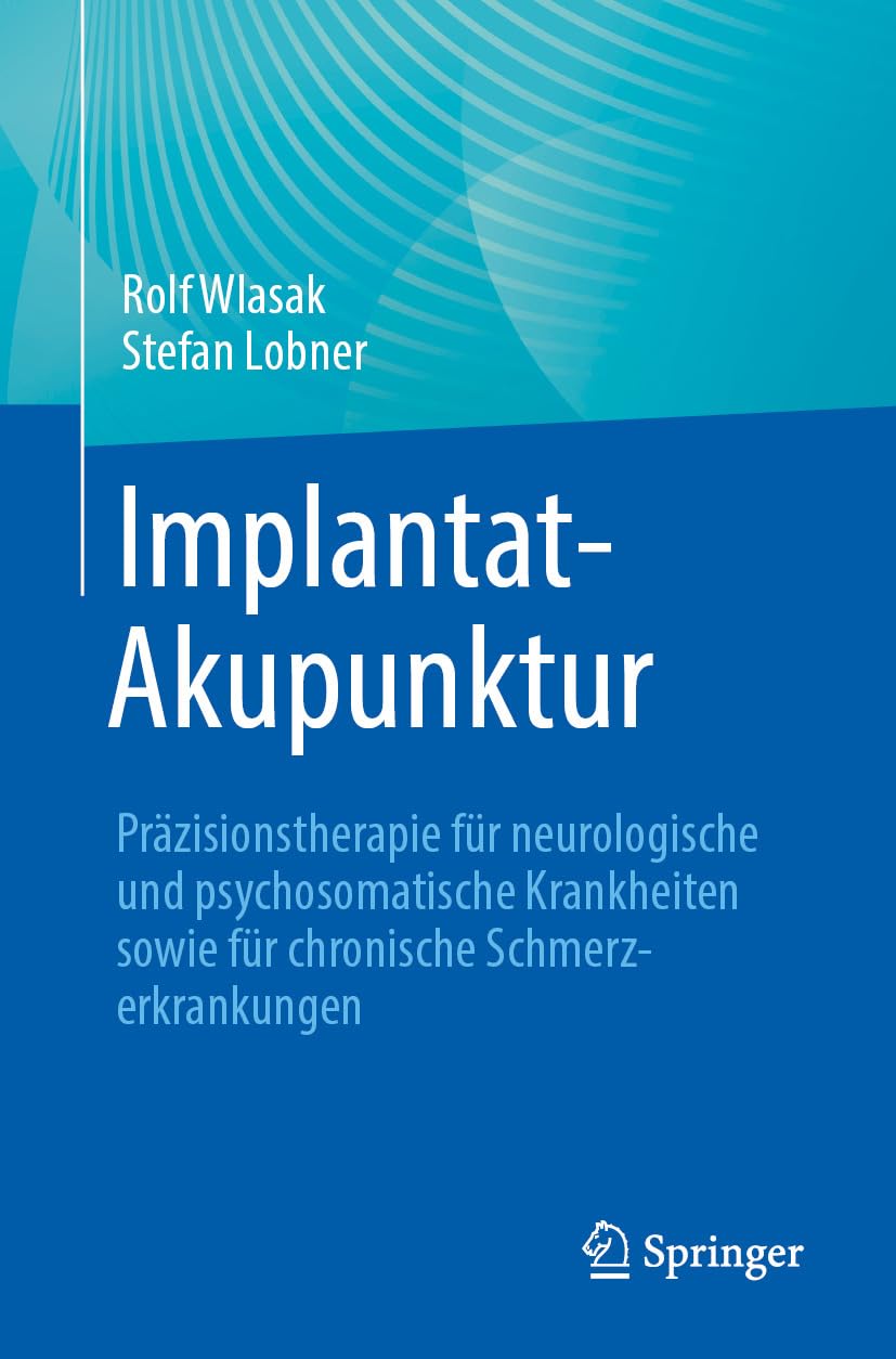 Implantat-Akupunktur: Präzisionstherapie für neurologische und psychosomatische Krankheiten sowie für chronische Schmerzerkrankungen (German Edition), 2nd Edition (EPUB)