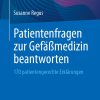 Patientenfragen zur Gefäßmedizin beantworten: 170 patientengerechte Erklärungen (German Edition) (EPUB)