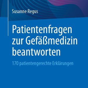 Patientenfragen zur Gefäßmedizin beantworten: 170 patientengerechte Erklärungen (German Edition) (Original PDF from Publisher)
