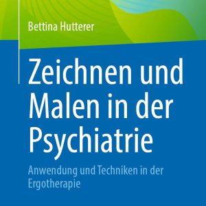 Zeichnen und Malen in der Psychiatrie: Anwendung und Techniken in der Ergotherapie (German Edition) (Original PDF from Publisher)