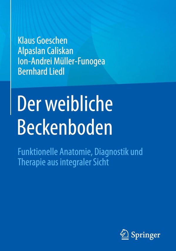 Der weibliche Beckenboden: Funktionelle Anatomie, Diagnostik und Therapie aus integraler Sicht (German Edition), 2nd Edition (Original PDF from Publisher)