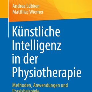 Künstliche Intelligenz in der Physiotherapie: Methoden, Anwendungen und Praxisbeispiele (German Edition) (Original PDF from Publisher)