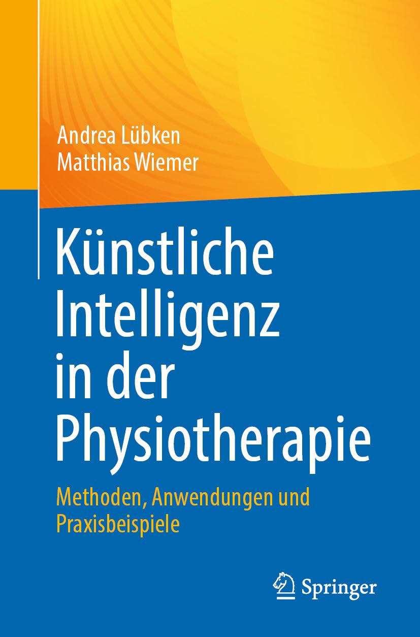 Künstliche Intelligenz in der Physiotherapie: Methoden, Anwendungen und Praxisbeispiele (German Edition) (Original PDF from Publisher)