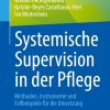 Systemische Supervision in der Pflege: Methoden, Instrumente und Fallbeispiele für die Umsetzung (German Edition) (EPUB)