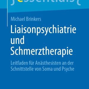 Liaisonpsychiatrie und Schmerztherapie: Leitfaden für Anästhesisten an der Schnittstelle von Soma und Psyche (essentials) (German Edition) (EPUB)