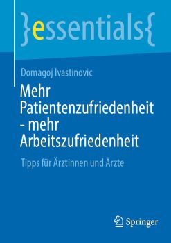Mehr Patientenzufriedenheit – mehr Arbeitszufriedenheit: Tipps für Ärztinnen und Ärzte (essentials) (German Edition) (Original PDF from Publisher)