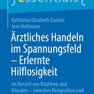 Ärztliches Handeln im Spannungsfeld – Erlernte Hilflosigkeit: Im Korsett von Routinen und Ritualen – zwischen Resignation und Selbstermächtigung (essentials) (German Edition) (EPUB)