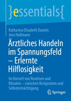 Ärztliches Handeln im Spannungsfeld – Erlernte Hilflosigkeit: Im Korsett von Routinen und Ritualen – zwischen Resignation und Selbstermächtigung (essentials) (German Edition) (Original PDF from Publisher)