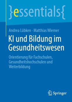 KI und Bildung im Gesundheitswesen: Orientierung für Fachschulen, Gesundheitshochschulen und Weiterbildung (essentials) (German Edition) (Original PDF from Publisher)