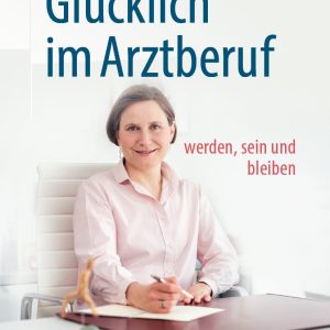 Glücklich im Arztberuf: werden, sein und bleiben (German Edition), 2nd Edition (EPUB)