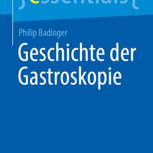 Geschichte der Gastroskopie (essentials) (German Edition) (Original PDF from Publisher)