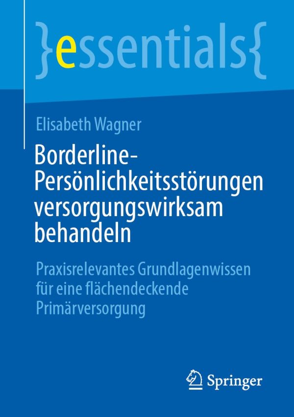 Borderline-Personlichkeitsstorungen versorgungswirksam behandeln: Praxisrelevantes Grundlagenwissen fur eine flachendeckende Primarversorgung, 11th Edition (Original PDF from Publisher)