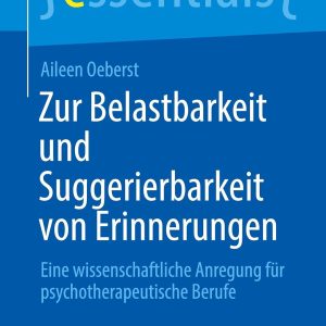 Zur Belastbarkeit und Suggerierbarkeit von Erinnerungen: Eine wissenschaftliche Anregung für psychotherapeutische Berufe (essentials) (German Edition) (EPUB)
