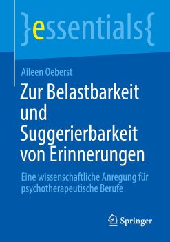 Zur Belastbarkeit und Suggerierbarkeit von Erinnerungen: Eine wissenschaftliche Anregung für psychotherapeutische Berufe (essentials) (German Edition) (Original PDF from Publisher)