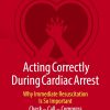 Acting Correctly During Cardiac Arrest: Why Immediate Resuscitation Is So Important: Check – Call – Compress (Original PDF from Publisher)