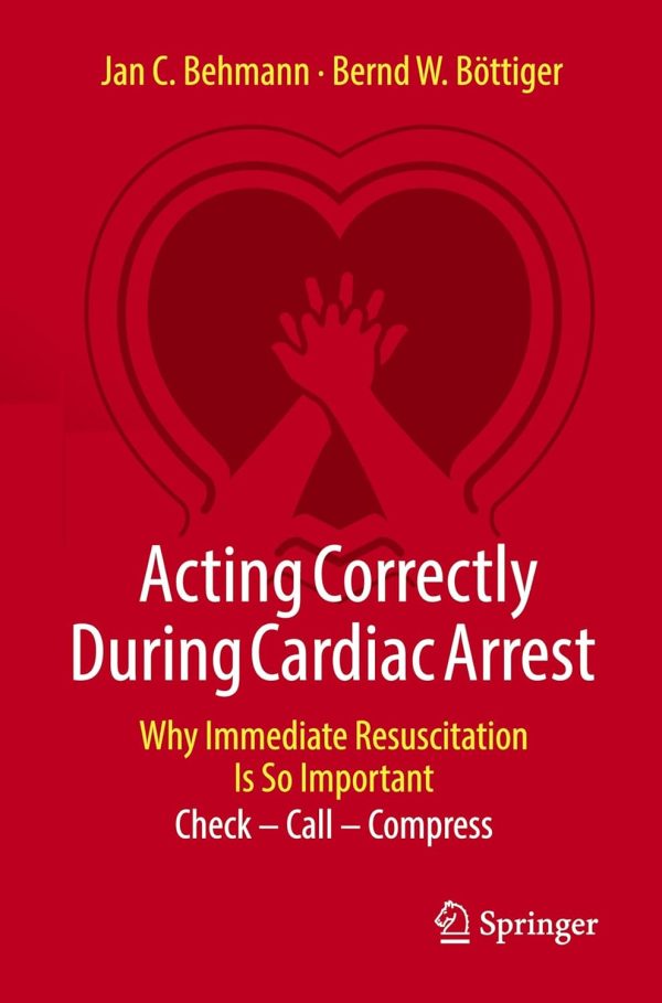 Acting Correctly During Cardiac Arrest: Why Immediate Resuscitation Is So Important: Check – Call – Compress (Original PDF from Publisher)
