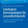 Salutogene Kommunikation für Gesundheitsberufe: Praxis der gesundheitsfördernden Gesprächsgestaltung (essentials) (German Edition) (EPUB)