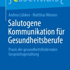 Salutogene Kommunikation für Gesundheitsberufe: Praxis der gesundheitsfördernden Gesprächsgestaltung (essentials) (German Edition) (EPUB)