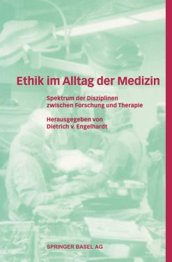 Ethik Im Alltag Der Medizin: Spektrum Der Disziplinen Zwischen Forschung Und Therapie (Original PDF from Publisher)