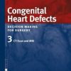 Congenital Heart Defects – Decision Making for Surgery: Volume 3: CT-Scan and MRI (Original PDF from Publisher)