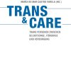 Trans & Care: Trans Personen zwischen Selbstsorge, Fürsorge und Versorgung (Original PDF from Publisher)