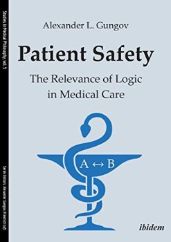 Patient Safety: The Relevance of Logic in Medical Care (Studies in Medical Philosophy) (Original PDF from Publisher)
