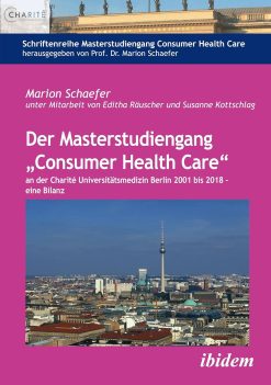 Der Masterstudiengang “Consumer Health Care” an der Charité Universitätsmedizin Berlin 2001 bis 2018 – eine Bilanz, 12th Edition (EPUB)