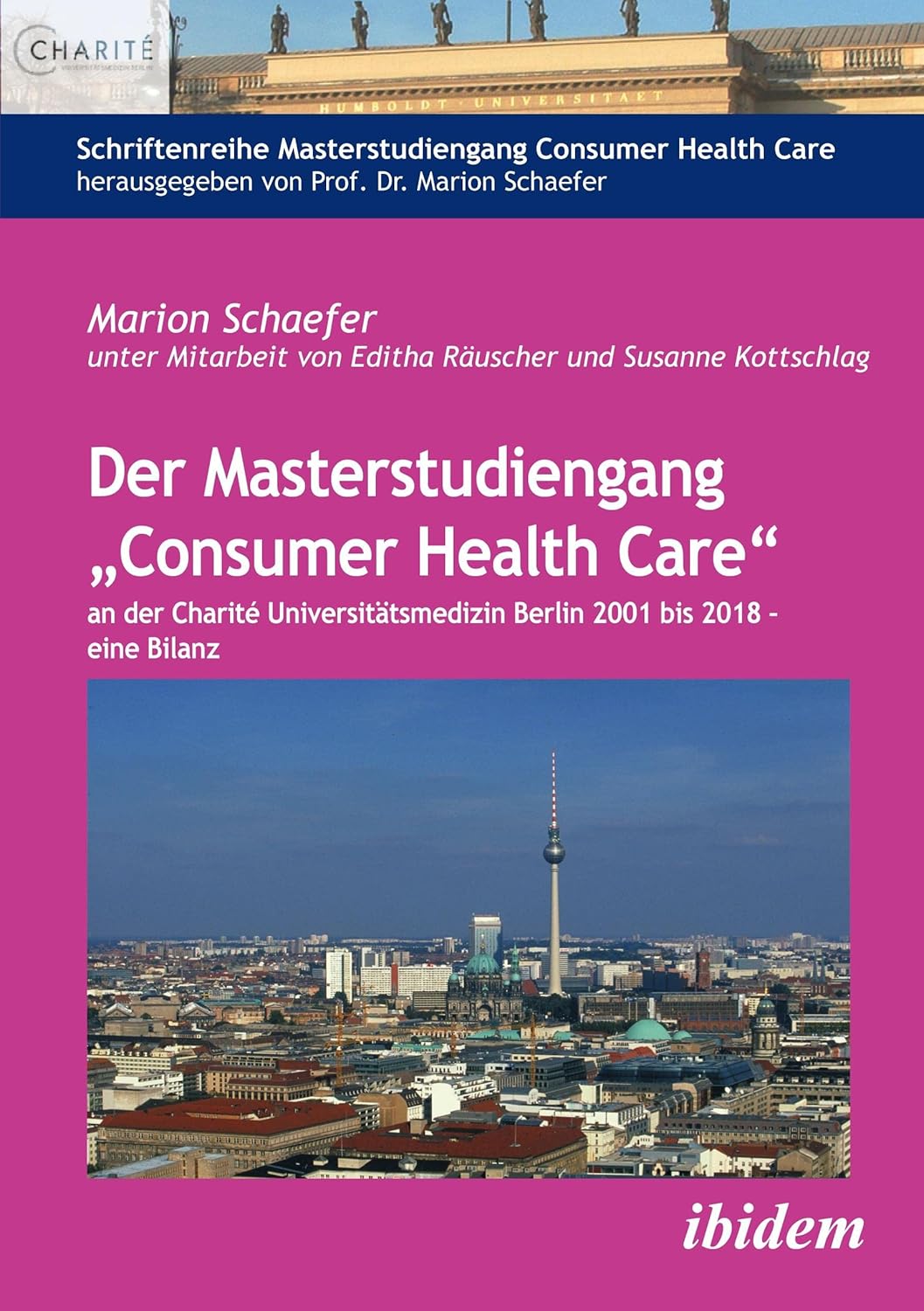 Der Masterstudiengang “Consumer Health Care” an der Charité Universitätsmedizin Berlin 2001 bis 2018 – eine Bilanz, 12th Edition (EPUB)