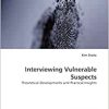 Interviewing Vulnerable Suspects: Theoretical Developments and Practical Insights (Original PDF from Publisher)