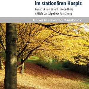 Palliative Sedierung im stationaren Hospiz: Konstruktion einer Ethik-Leitlinie mittels partizipativer Forschung (Pflegewissenschaft und Pflegebildung, 16) (German Edition) (Original PDF from Publisher)