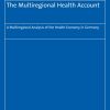 The Multiregional Health Account: A Multiregional Analysis of the Health Economy in Germany (Europaische Schriften Zu Staat Und Wirtschaft) (Original PDF from Publisher)