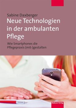 Neue Technologien in der ambulanten Pflege: Wie Smartphones die Pflegepraxis (mit-)gestalten (German Edition) (Original PDF from Publisher)