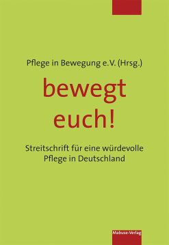bewegt euch!: Streitschrift für eine würdevolle Pflege in Deutschland (German Edition) (Original PDF from Publisher)