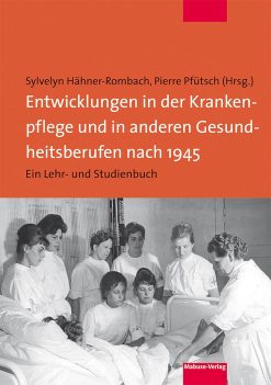 Entwicklungen in der Krankenpflege und in anderen Gesundheitsberufen nach 1945: Ein Lehr- und Studienbuch (German Edition) (Original PDF from Publisher)