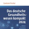 Das deutsche Gesundheitswesen kompakt 2024: Akteure, Strukturen, Finanzierung (Original PDF from Publisher)