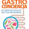 Gastroconciencia: El sentido oculto de tus entrañas (Spanish Edition) (EPUB)