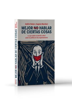 Mejor no hablar de ciertas cosas: Lo que nadie se atrevió a decir sobre la política en las organizaciones (Spanish Edition) (EPUB)