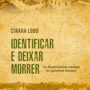 Identificar e Deixar Morrer: Os Dispositivos Raciais no Governo Vargas (Portuguese Edition) (EPUB)