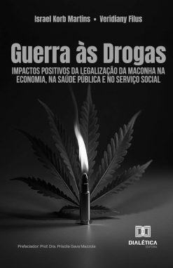 Guerra às Drogas: Impactos positivos da legalização da maconha na economia, na saúde pública e no serviço social (Portuguese Edition) (EPUB)