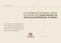 A Contribuição de Miguel Ozorio de Almeida na Consolidação da Fisiologia Experimental no Brasil: O Nascimento da Fisiologia no Brasil – Breve relato do … Aristóteles a Bernard (Portuguese Edition) (EPUB)