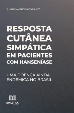 Resposta cutânea simpática em pacientes com Hanseníase: Uma doença ainda endêmica no Brasil (Portuguese Edition) (EPUB)