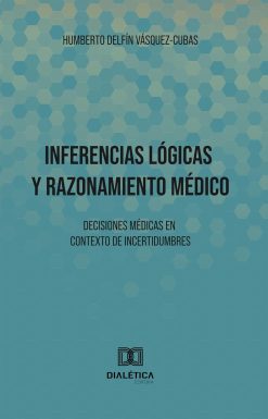 Inferencias Lógicas y Razonamiento Médico: Decisiones médicas en contexto de incertidumbres (Spanish Edition) (EPUB)