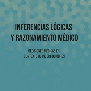 Inferencias Lógicas y Razonamiento Médico: Decisiones médicas en contexto de incertidumbres (Spanish Edition) (EPUB)